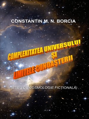 cover image of Complexitatea Universului și limitele cunoașterii (Eseu de cosmologie ficțională)